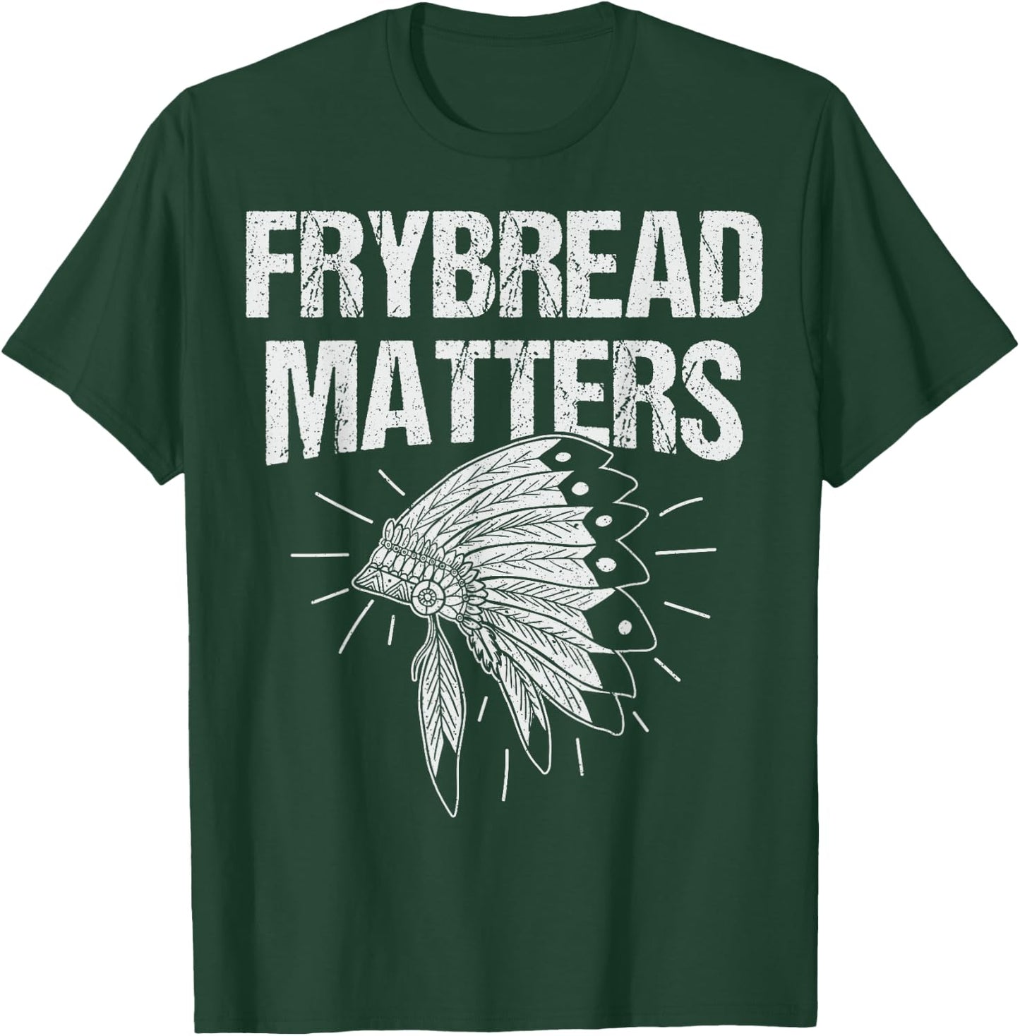 Frybread Matters Quote for a Frybread fan T-Shirt - T-Shirt | Forest