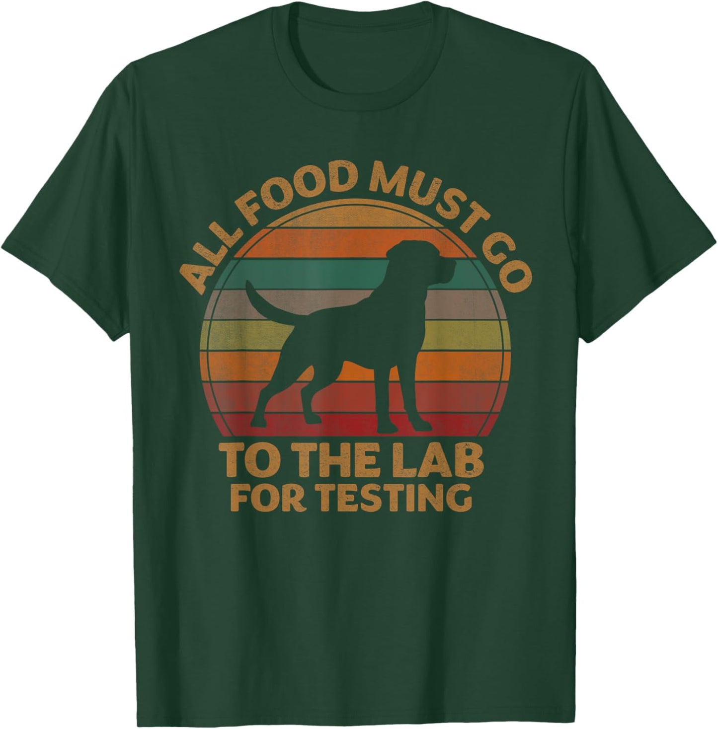 All Food Must Go To The Lab For Testing Labrador Retriever T-Shirt - T-Shirt | Forest