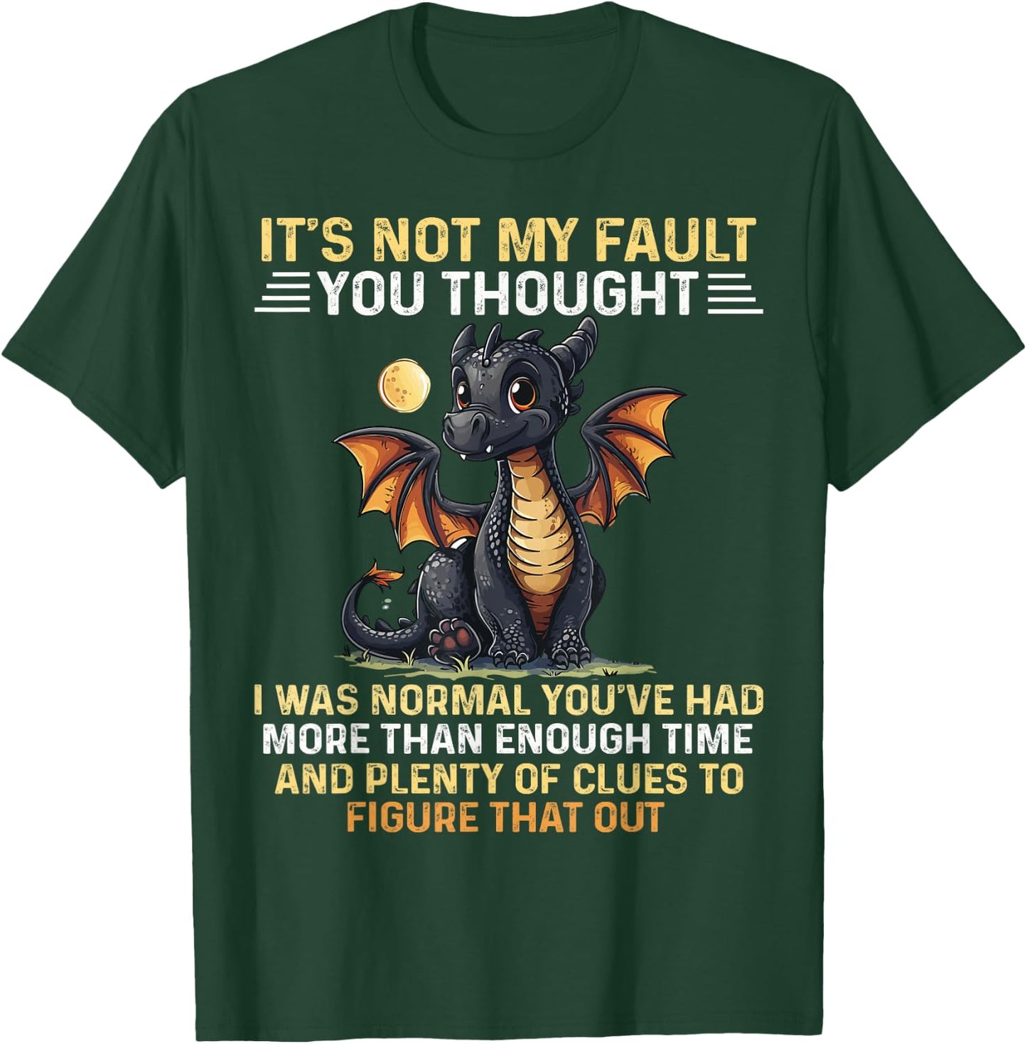 Cute Dragon It's Not My Fault You Thought I Was Normal T-Shirt - T-Shirt | Forest