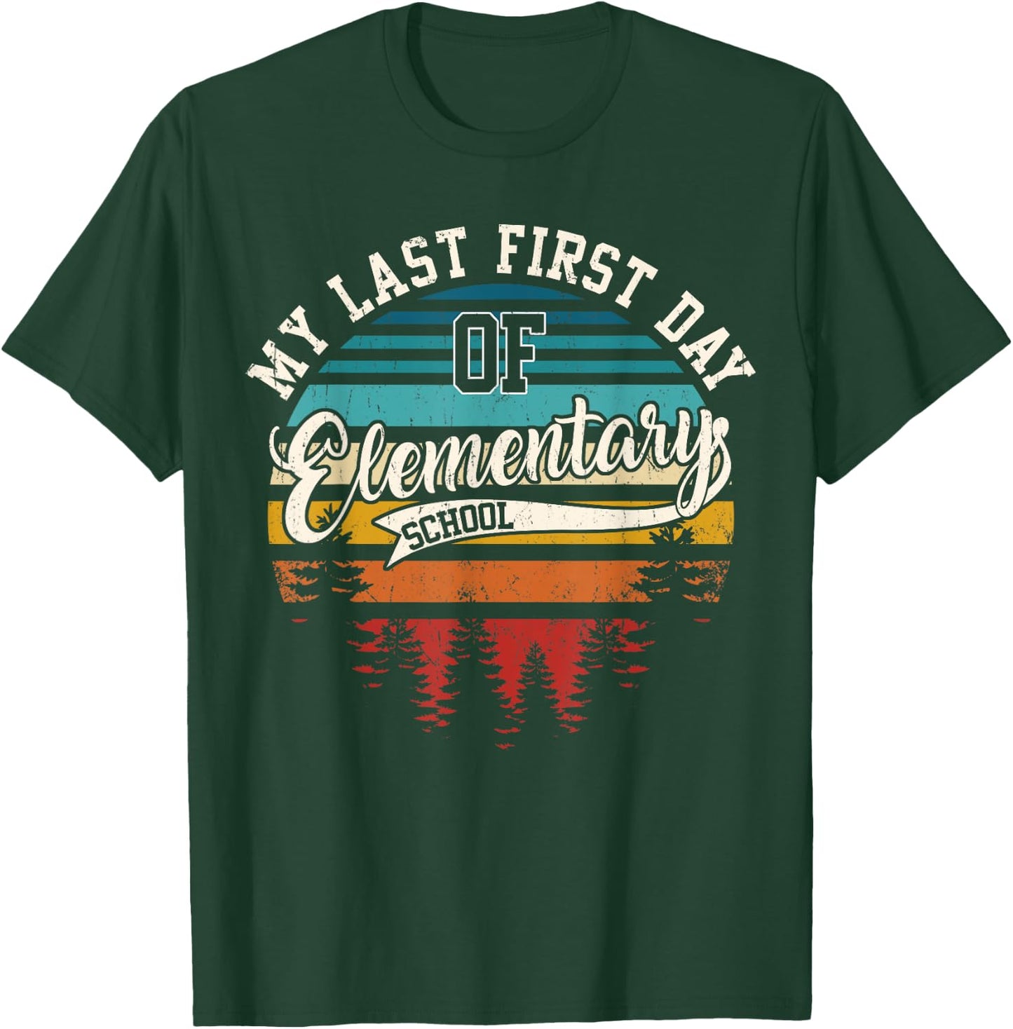 My Last First Day Of Elementary School Funny Back To School T-Shirt - T-Shirt | Forest