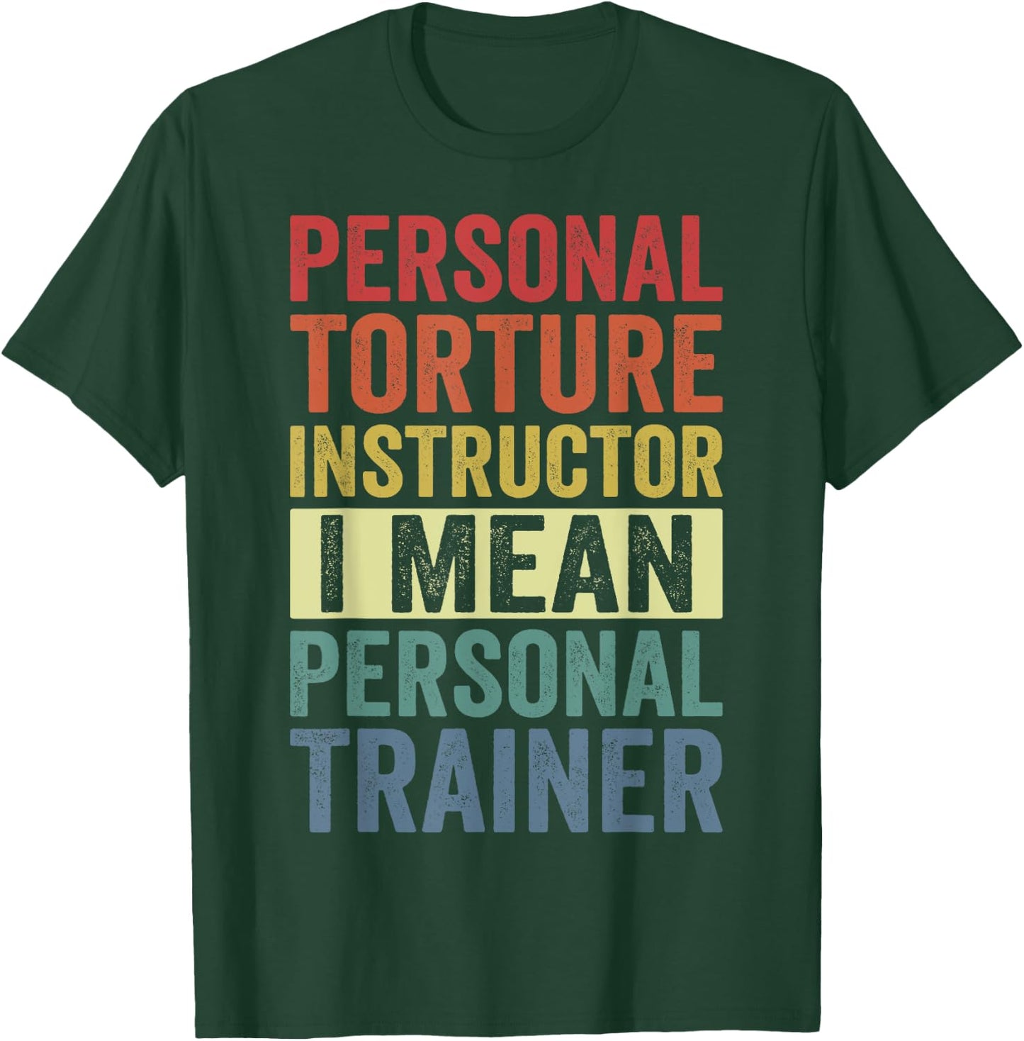 Personal Torture Instructor I Mean Personal Trainer Funny T-Shirt - T-Shirt | Forest