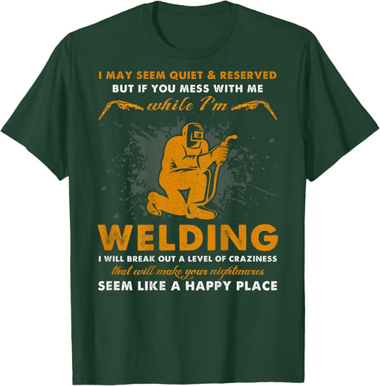 Mess With Me While I'm Welding - Cool Welder (On Back) T-Shirt - T-Shirt | Forest