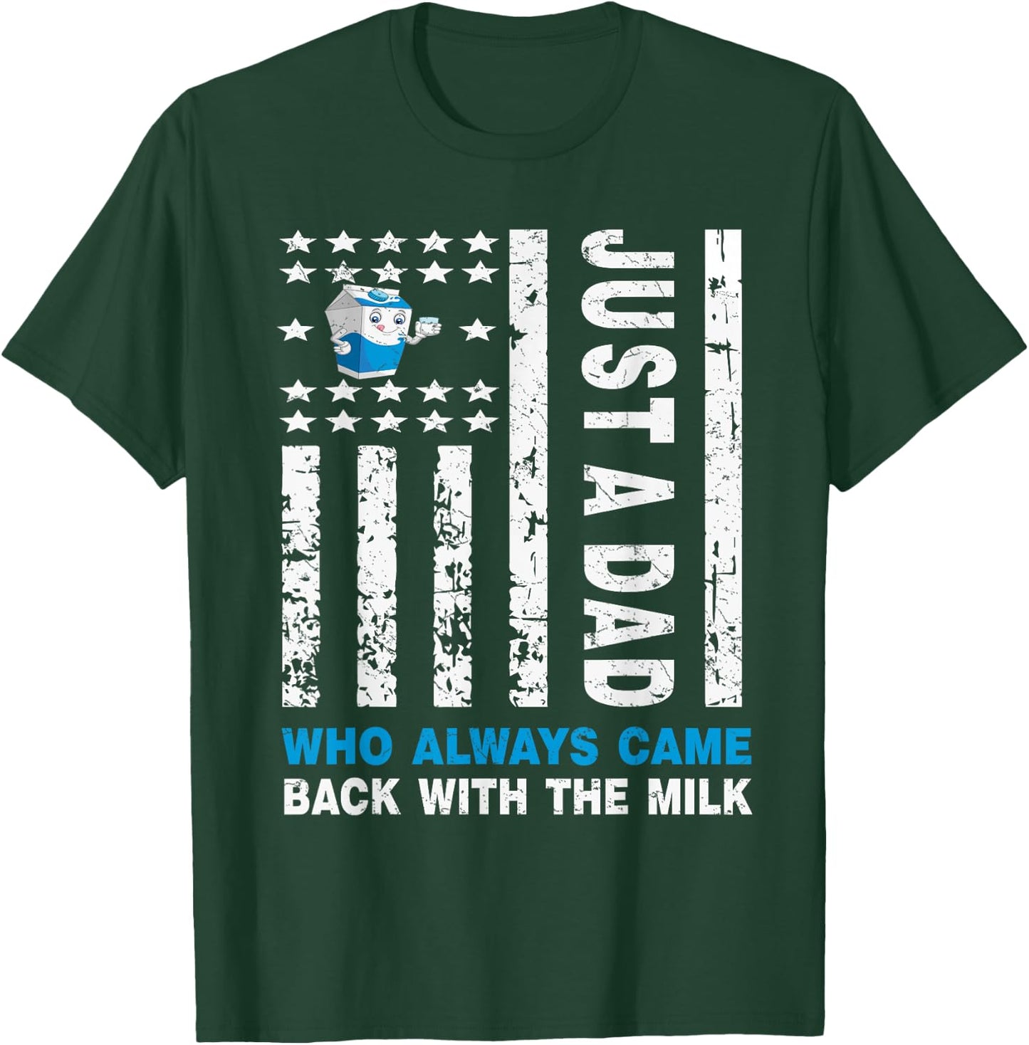 Just A Dad Who Always Came Back With The Milk T-Shirt - T-Shirt | Forest