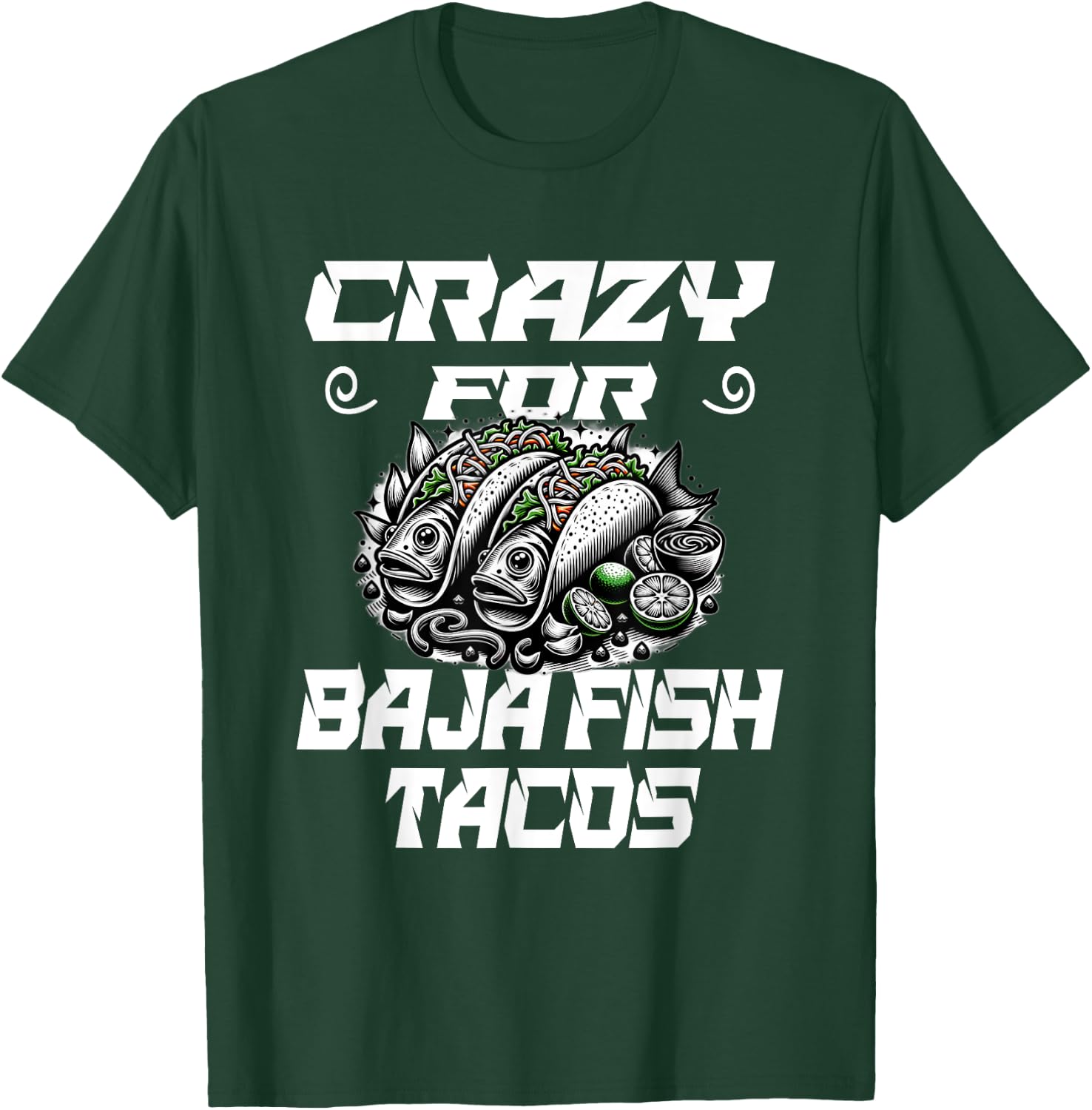 Crazy For Baja Fish Tacos - Taco Lover T-Shirt - T-Shirt | Forest