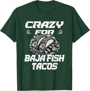 Crazy For Baja Fish Tacos - Taco Lover T-Shirt - T-Shirt | Forest