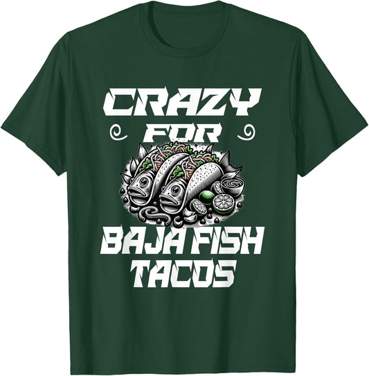 Crazy For Baja Fish Tacos - Taco Lover T-Shirt - T-Shirt | Forest