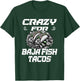 Crazy For Baja Fish Tacos - Taco Lover T-Shirt - T-Shirt | Forest