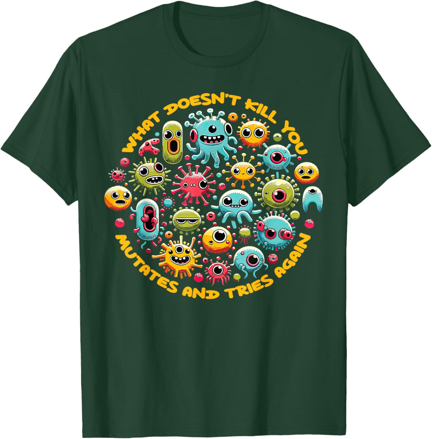 What Doesn't Kill You Mutates And Tries Again Funny Biology T-Shirt - T-Shirt | Forest