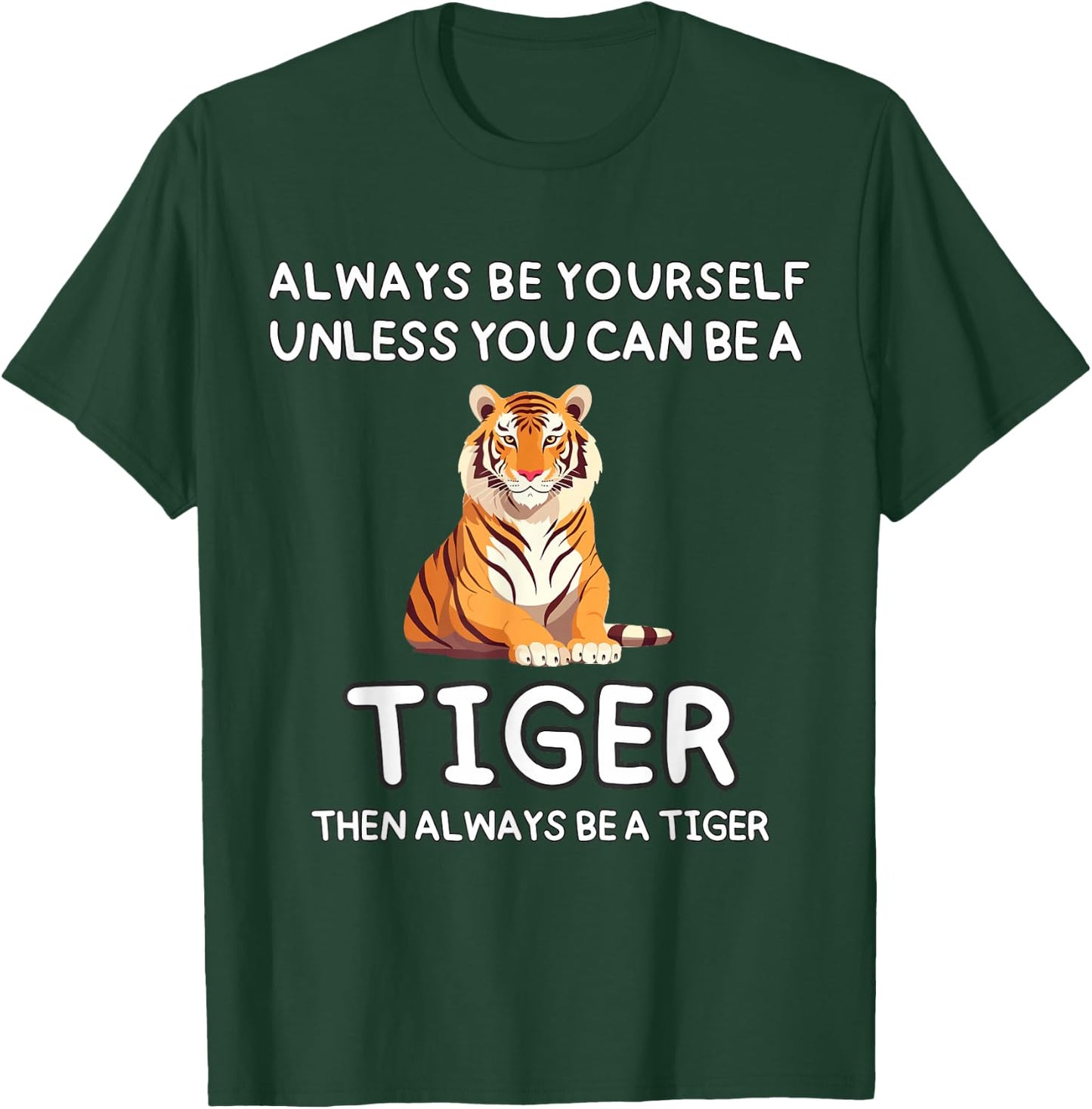 Always Be Yourself Unless You Can Be A Tiger Cute Funny T-Shirt - T-Shirt | Forest