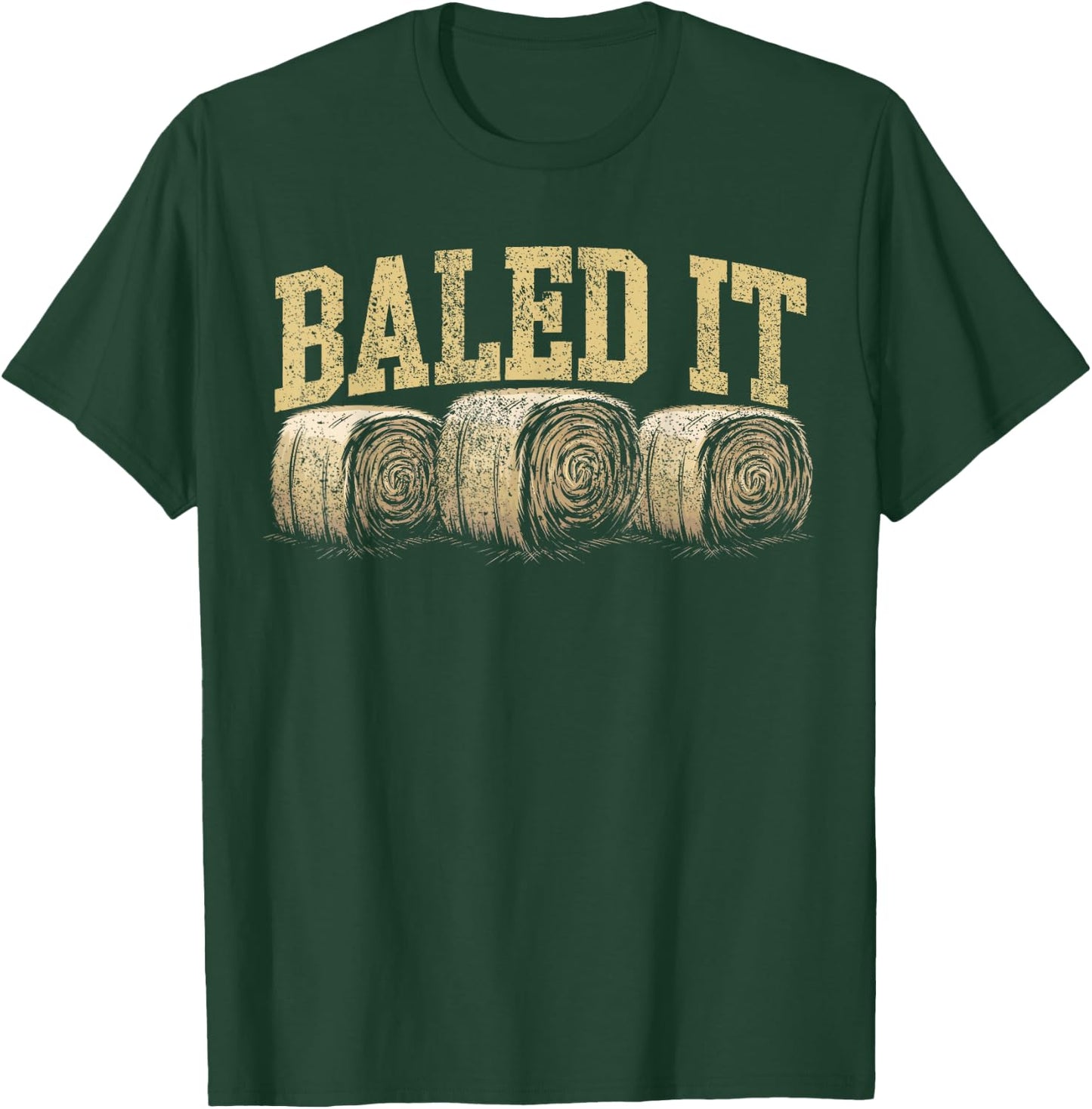 Baled It Hay Season Hay Farmer T-Shirt - T-Shirt | Forest