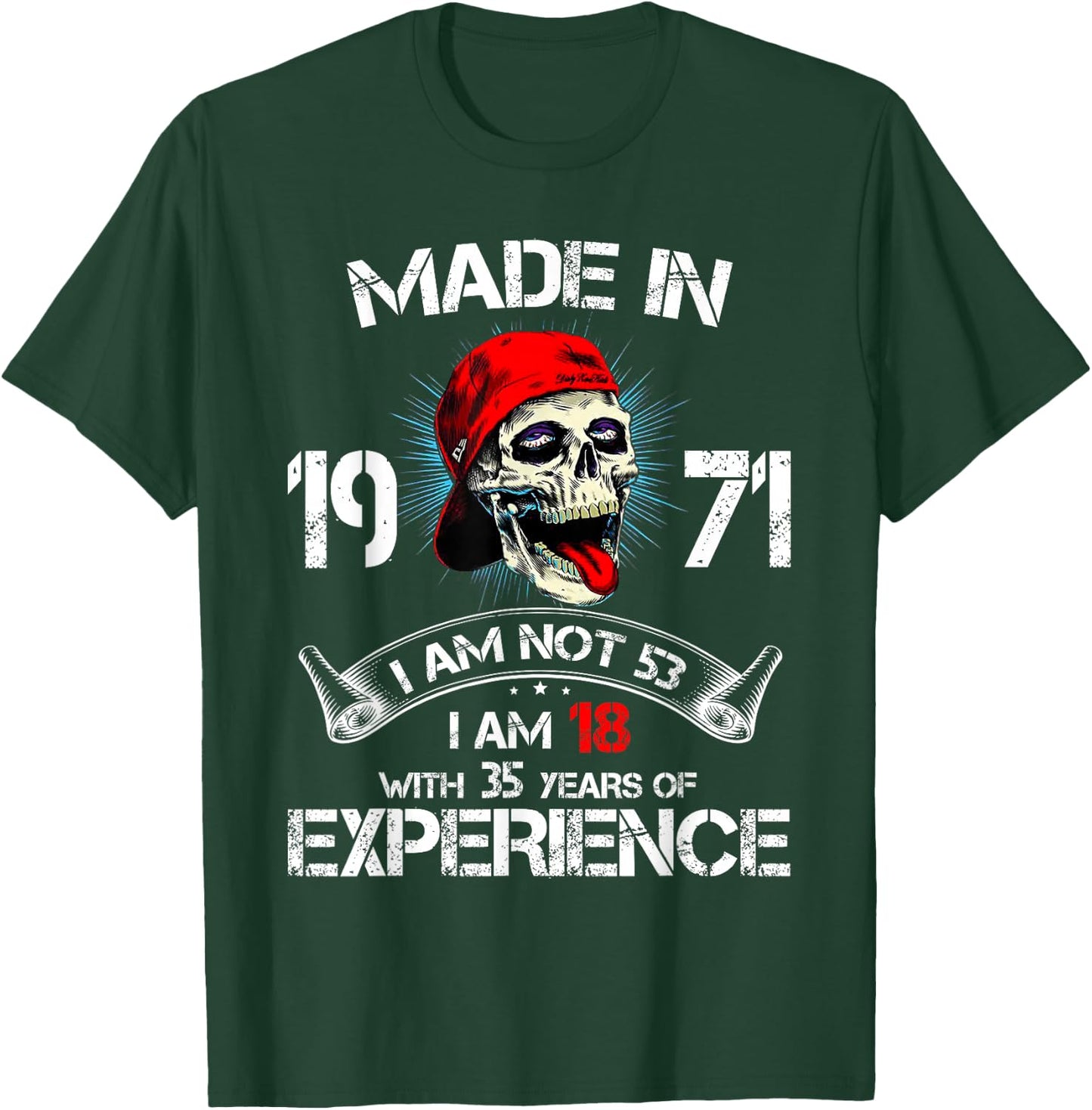 Made In 1971 I Am Not 53 I'm 18 With 35 Years Of Experience T-Shirt - T-Shirt | Forest