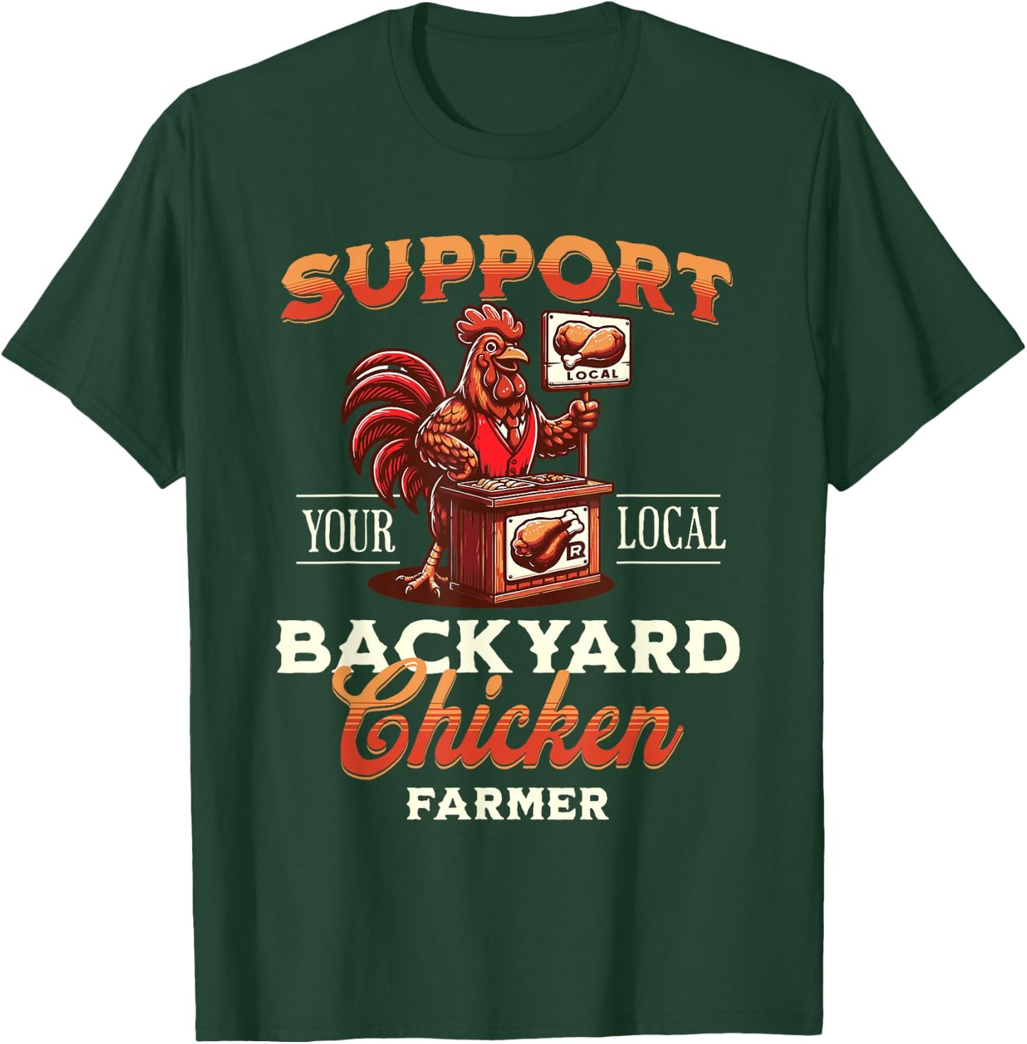 Support Your Local Backyard Chicken Farmer Poultry Farming T-Shirt - T-Shirt | Forest