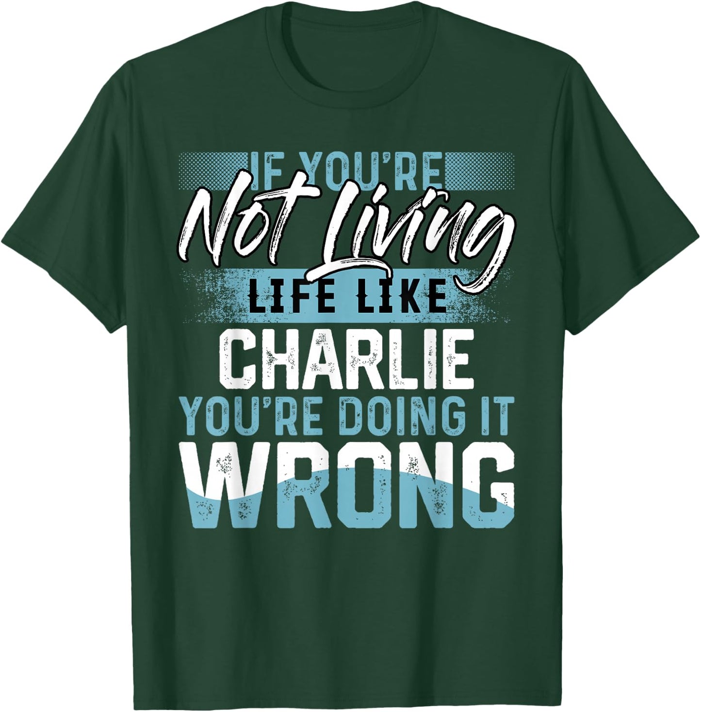If You're Not Living Life Like CHARLIE Name CHARLIE T-Shirt - T-Shirt | Forest