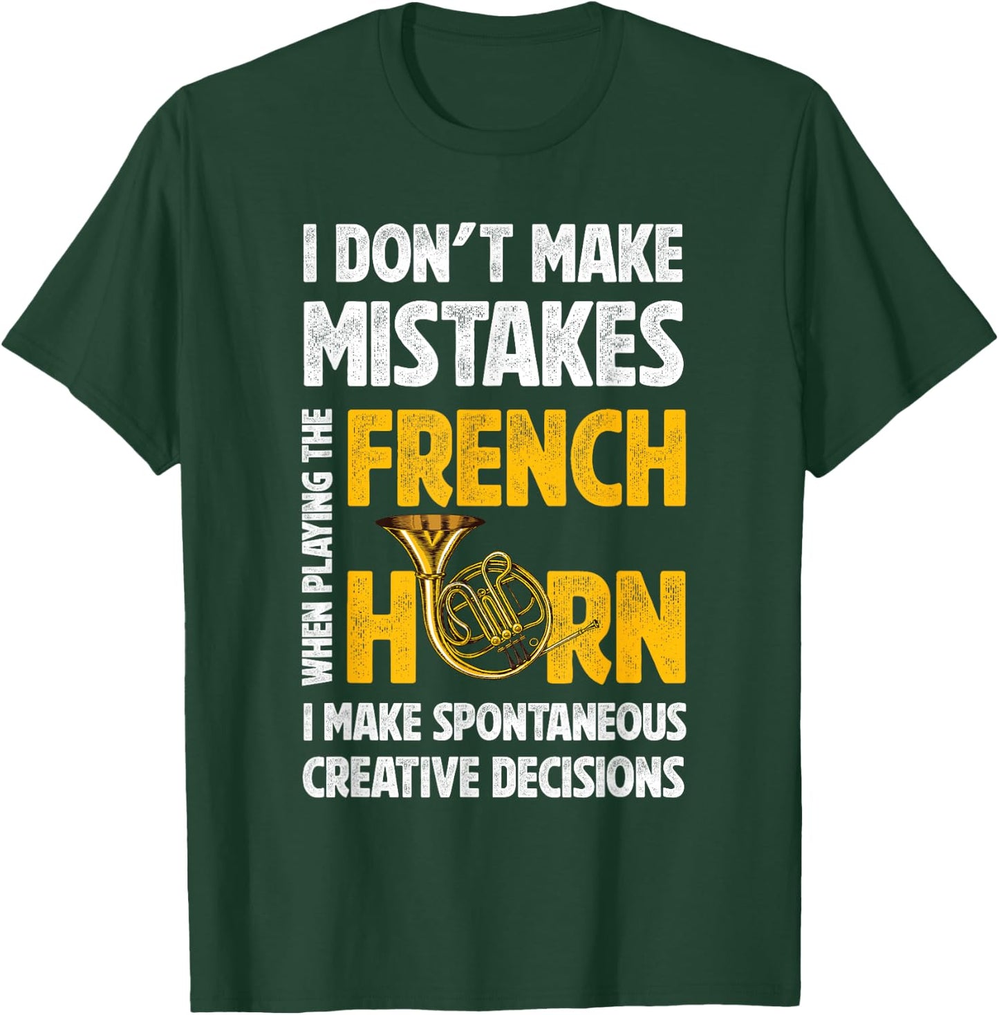 I Don't Make Mistakes When Playing French Horn Hornist T-Shirt - T-Shirt | Forest