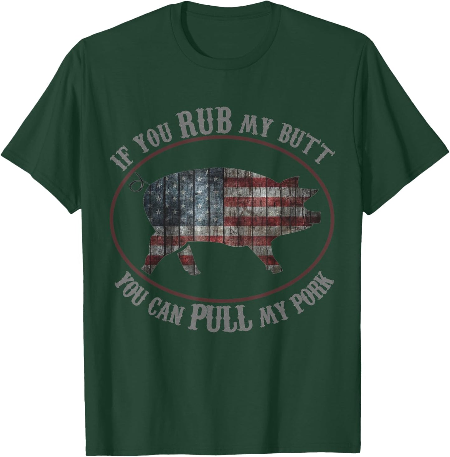 Patriotic BBQ Rub My Butt Pull My Pork Funny T Shirt Women Men T-Shirt - T-Shirt | Forest