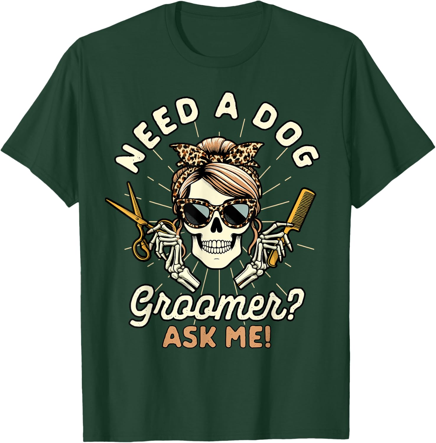 Dog Grooming Dog Groomer Skeleton Need A Dog Groomer Ask Me T-Shirt - T-Shirt | Forest