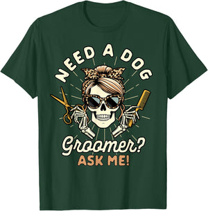 Dog Grooming Dog Groomer Skeleton Need A Dog Groomer Ask Me T-Shirt - T-Shirt | Forest
