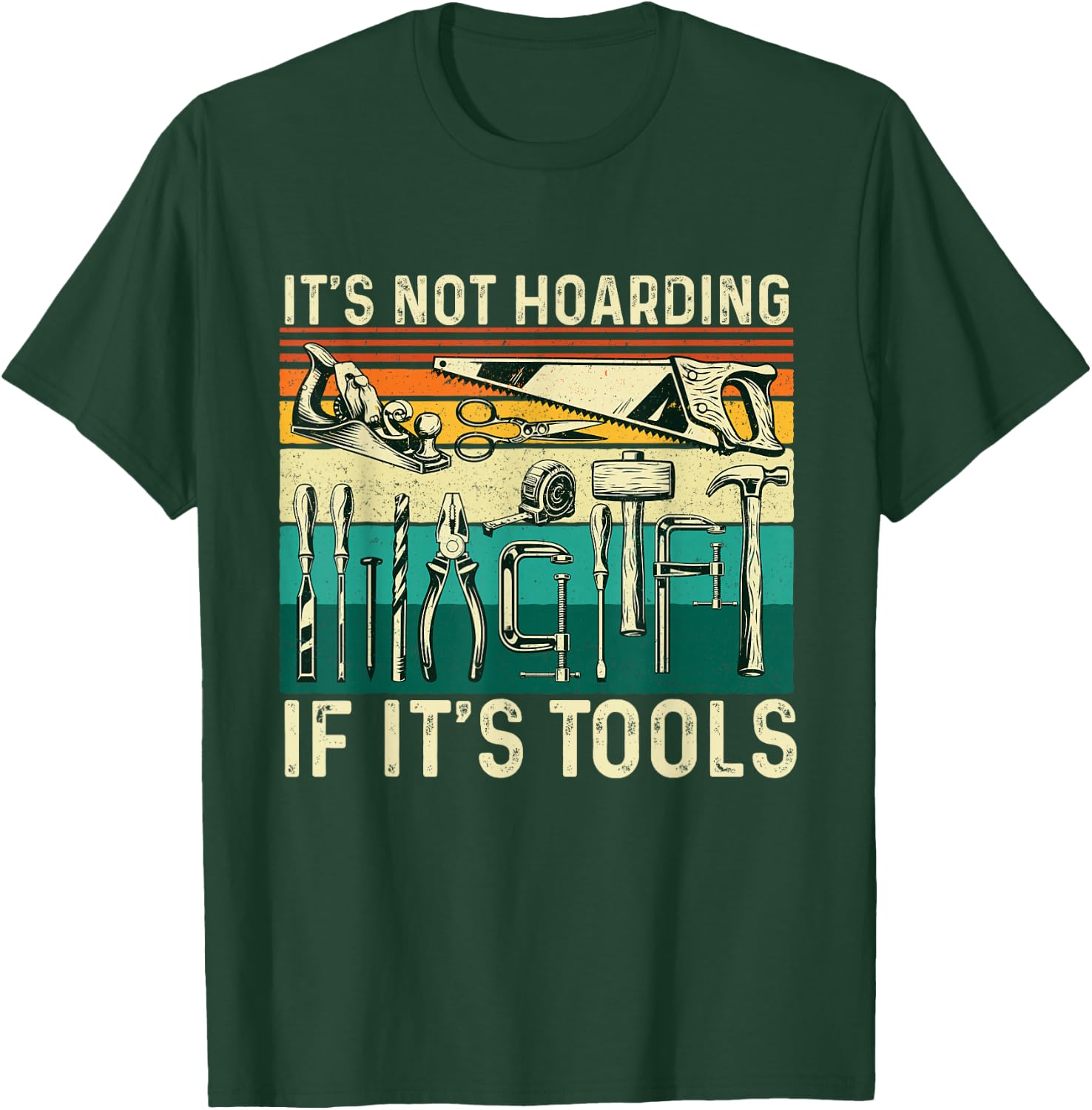 It's Not Hoarding If It's Tools - Woodworking Woodworker T-Shirt - T-Shirt | Forest