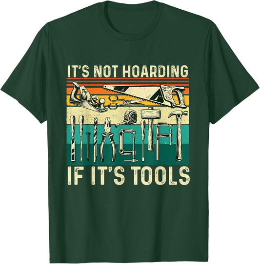 It's Not Hoarding If It's Tools - Woodworking Woodworker T-Shirt - T-Shirt | Forest