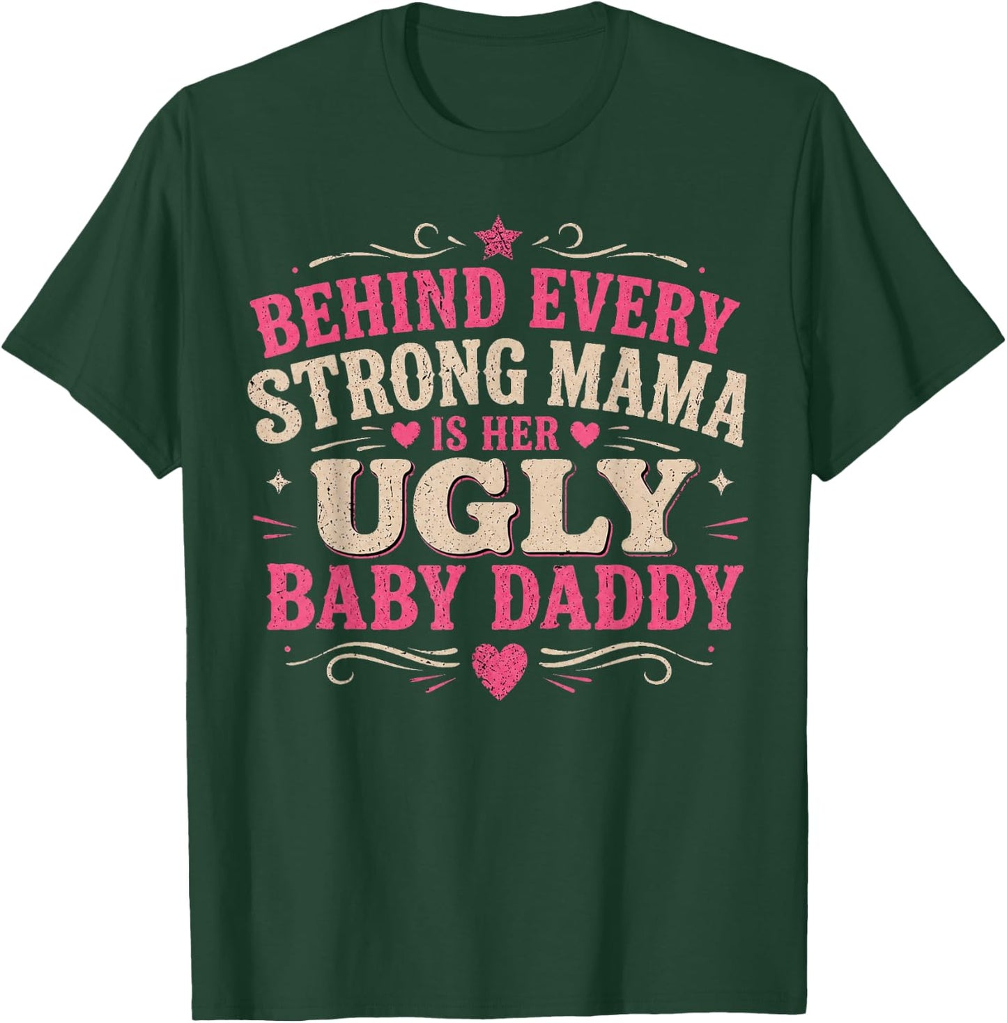 Behind Every Strong Mama is Her Ugly Baby Daddy T-Shirt - T-Shirt | Forest