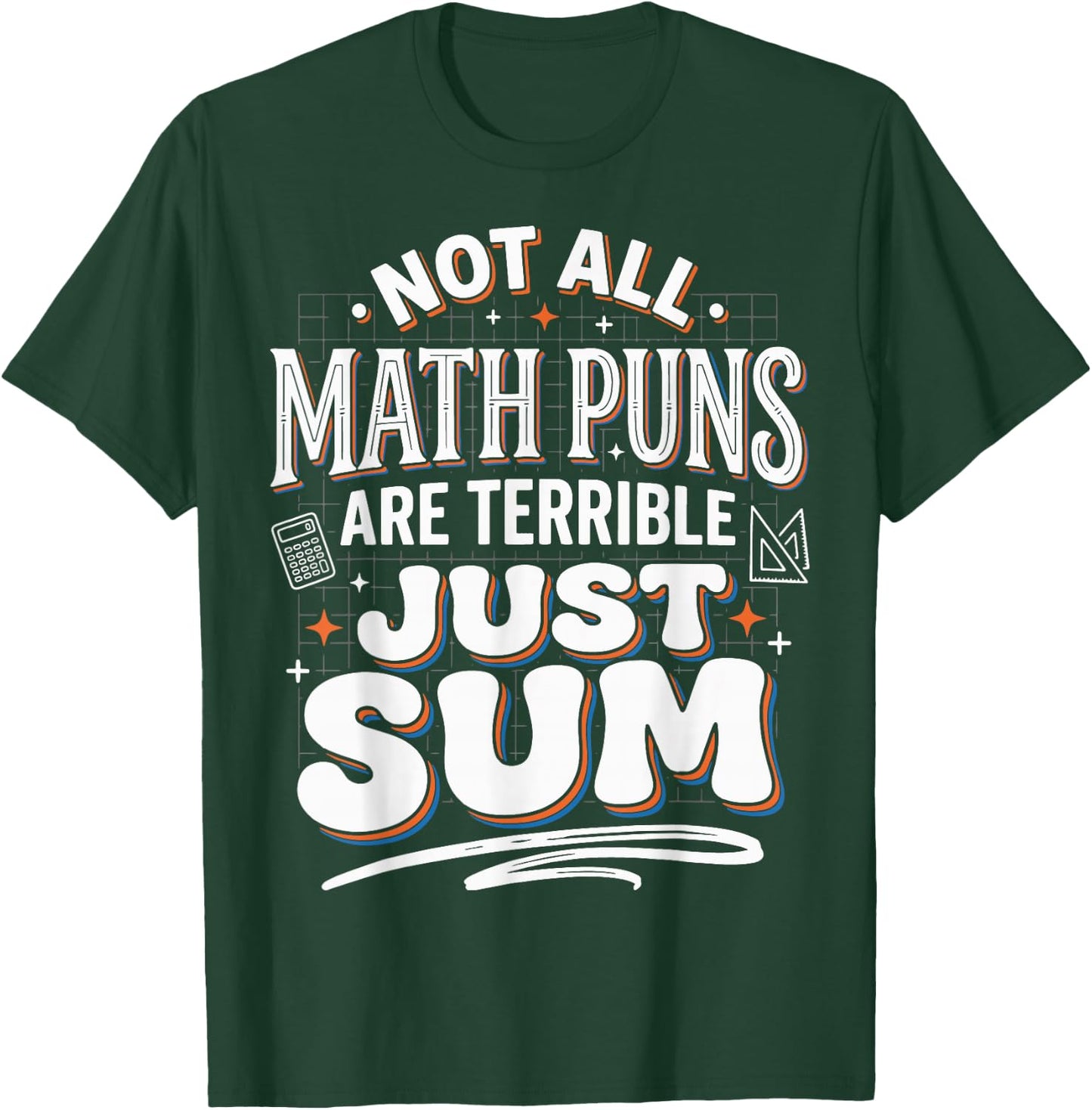 Not All Math Puns are Terrible Just Sum T-Shirt - T-Shirt | Forest