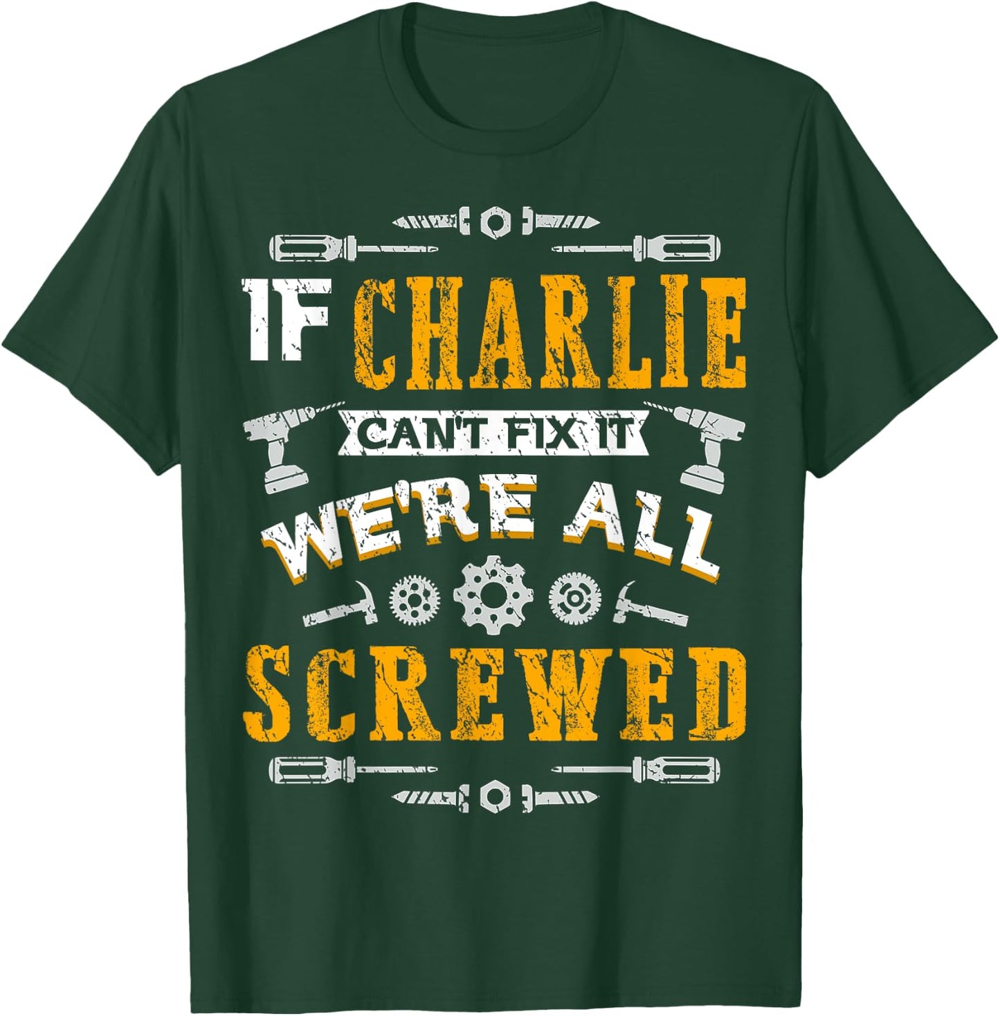 If Charlie Can't Fix it We're All Screwed Funny Father's Day T-Shirt - T-Shirt | Forest