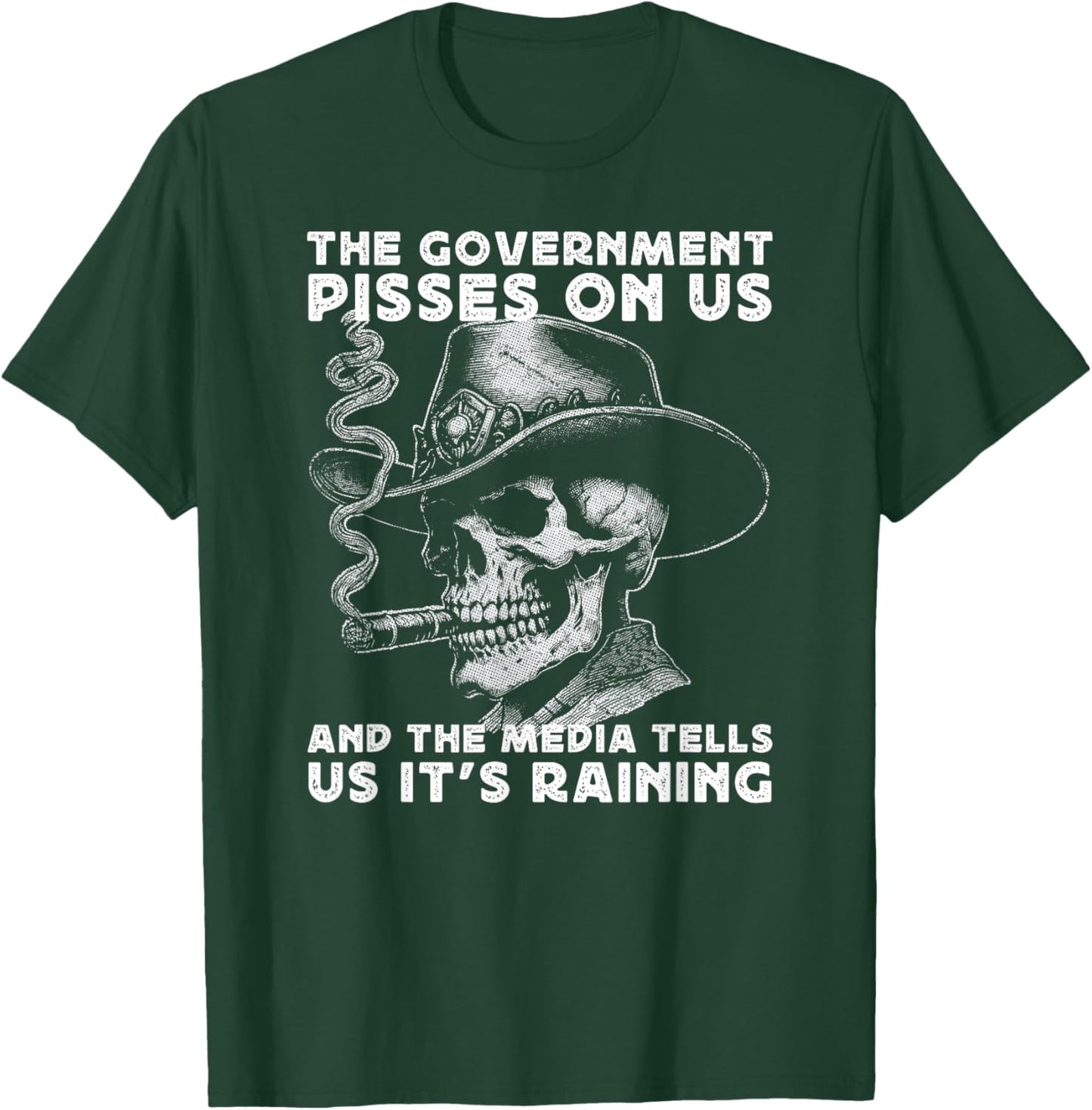 Government Pisses On Us And The Media Tell Us It's Raining T-Shirt - T-Shirt | Forest