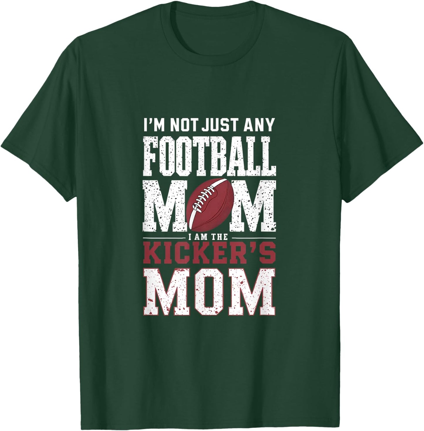 I’m Not Just Any Football Mom I Am The Kicker’s Mom T-Shirt - T-Shirt | Forest