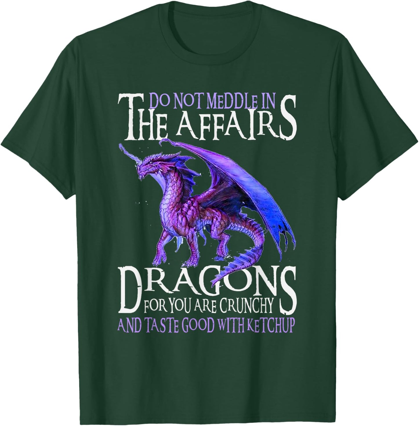 Do Not Meddle In The Affairs Of Dragons For You Are Crunchy T-Shirt - T-Shirt | Forest