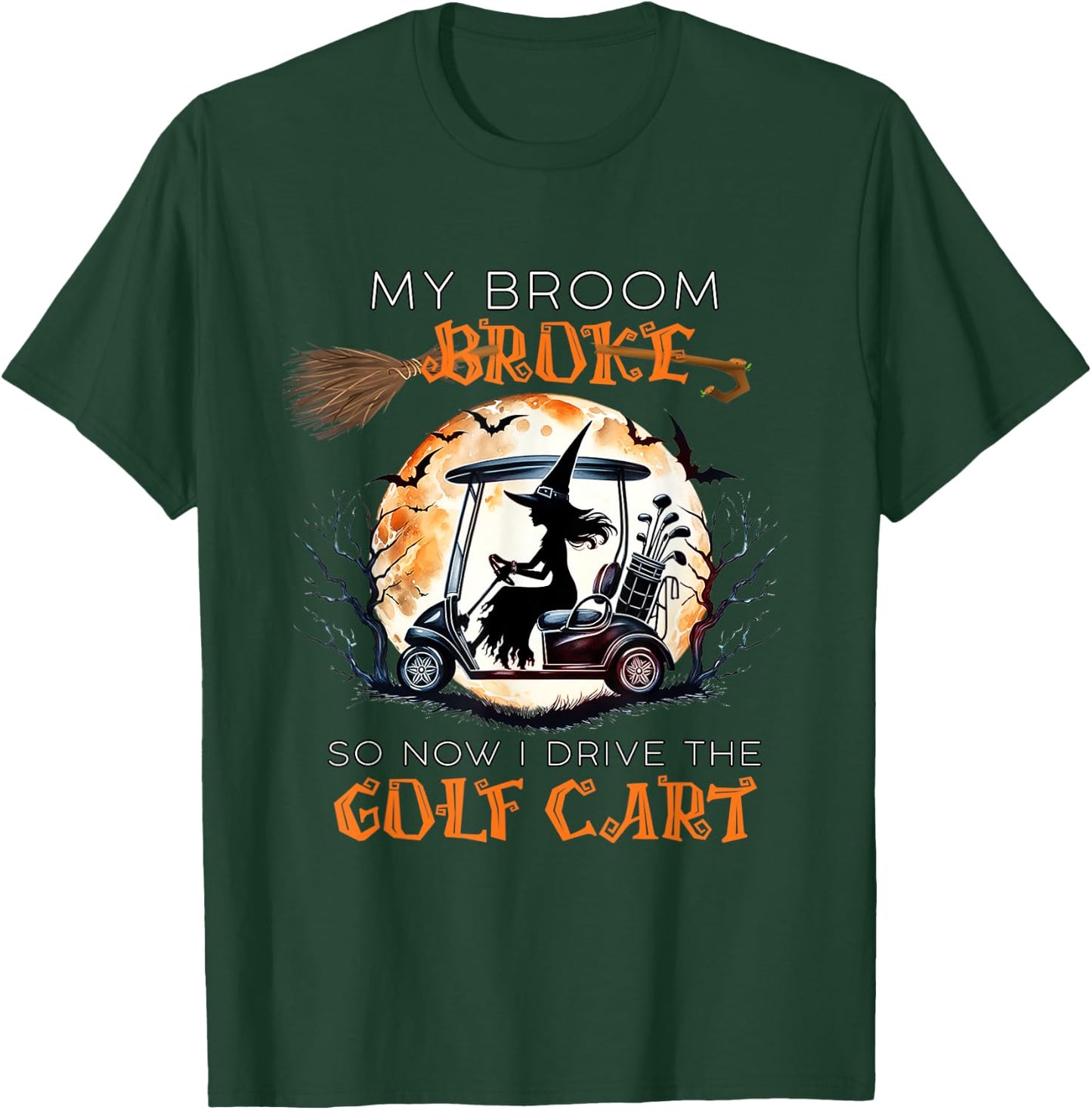 My Broom Broke So Now I Drive A Golf Cart Funny Halloween T-Shirt - T-Shirt | Forest