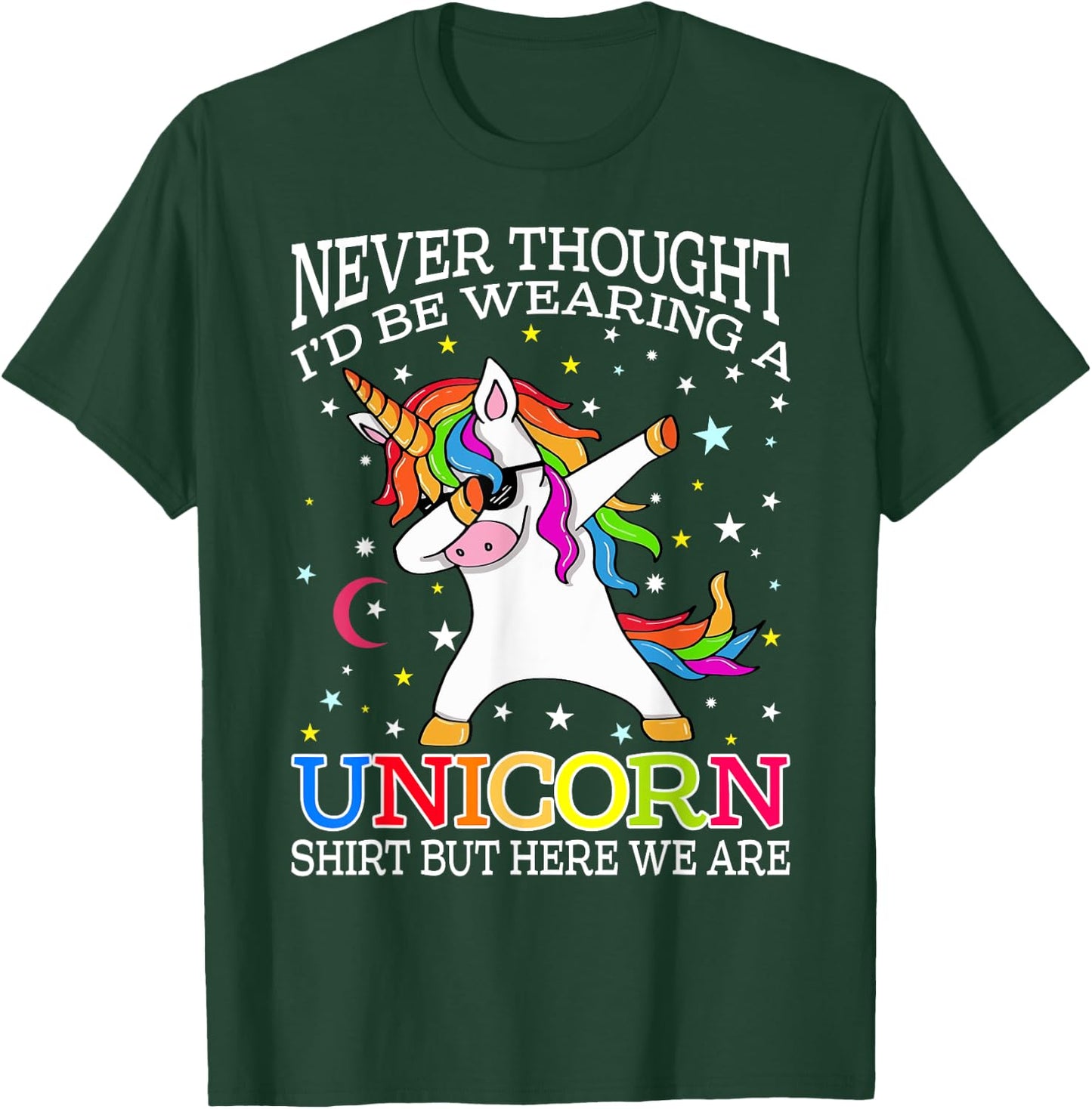 Never Thought I'd Be Wearing A Unicorn Shirt But Here We Are T-Shirt - T-Shirt | Forest