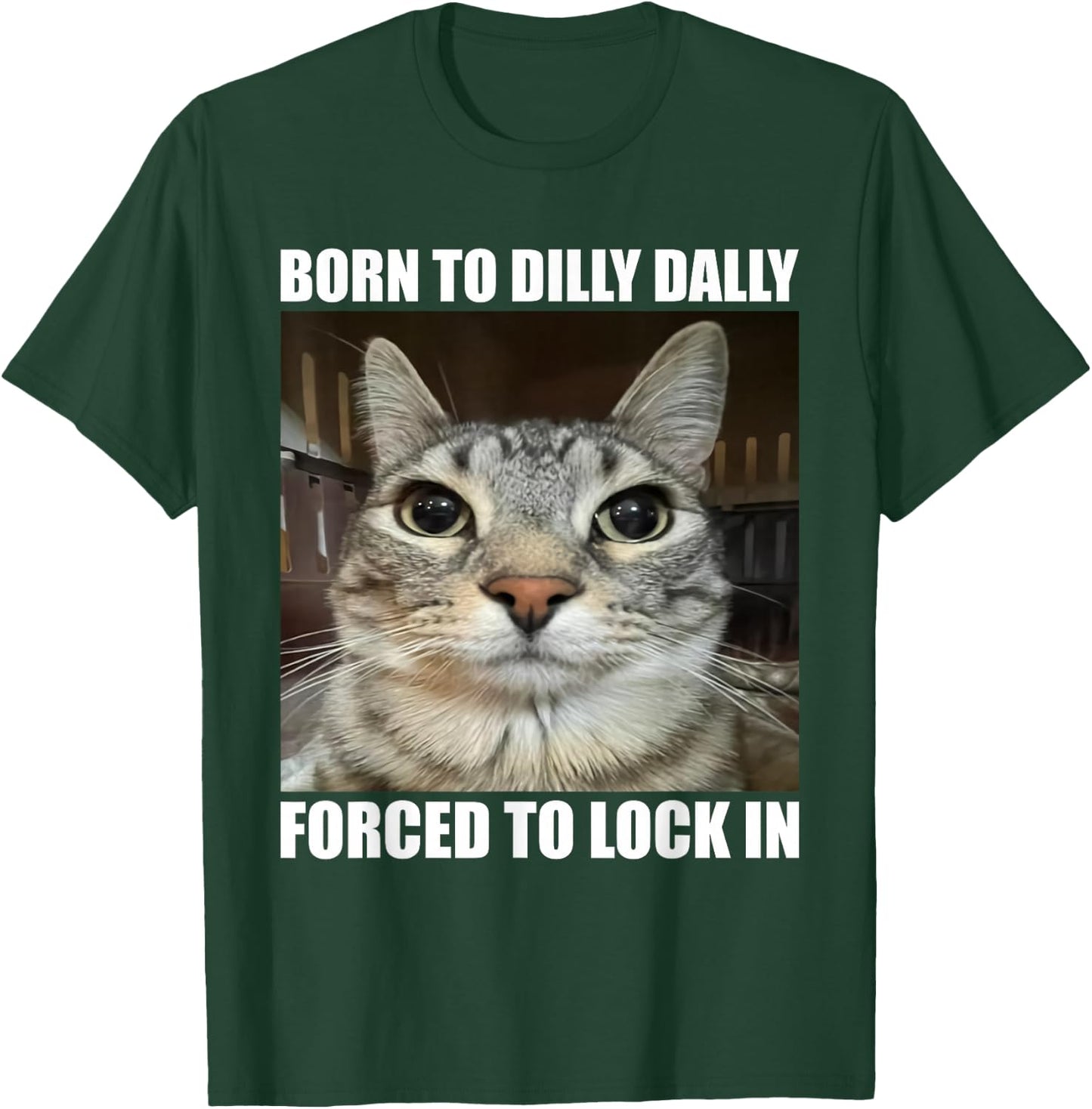 Born To Dilly Dallly Forced To Lock In Cat Lover T-Shirt - T-Shirt | Forest