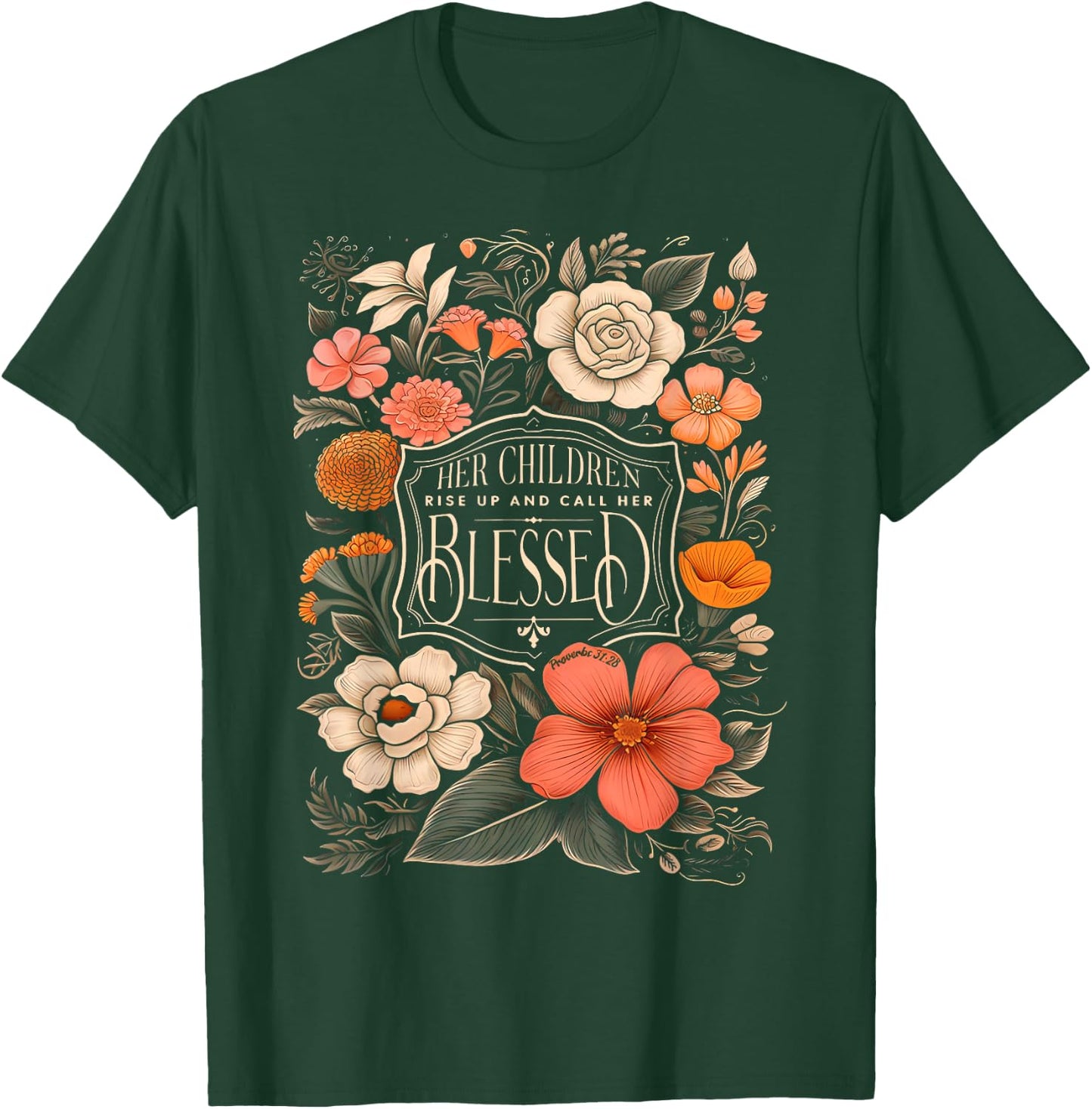 Her Children Rise Up And Call Her Blessed Christian Floral T-Shirt - T-Shirt | Forest