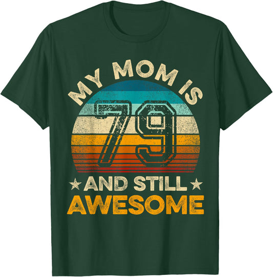 My Mom Is 79 And Still Awesome 79th Birthday Vintage Retro T-Shirt - T-Shirt | Forest