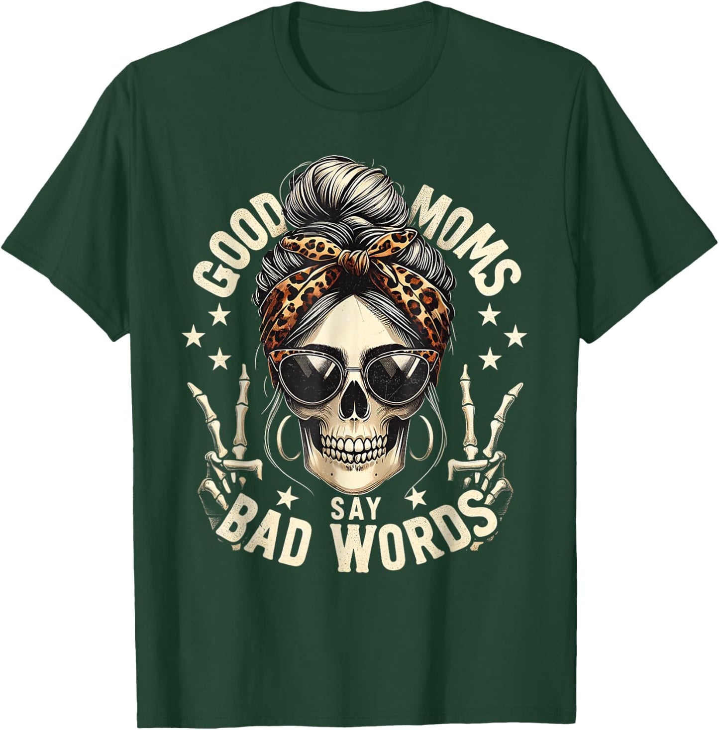 Good Moms Say Bad Words Funny Messy Bun Mom Skeleton Leopard T-Shirt - T-Shirt | Forest