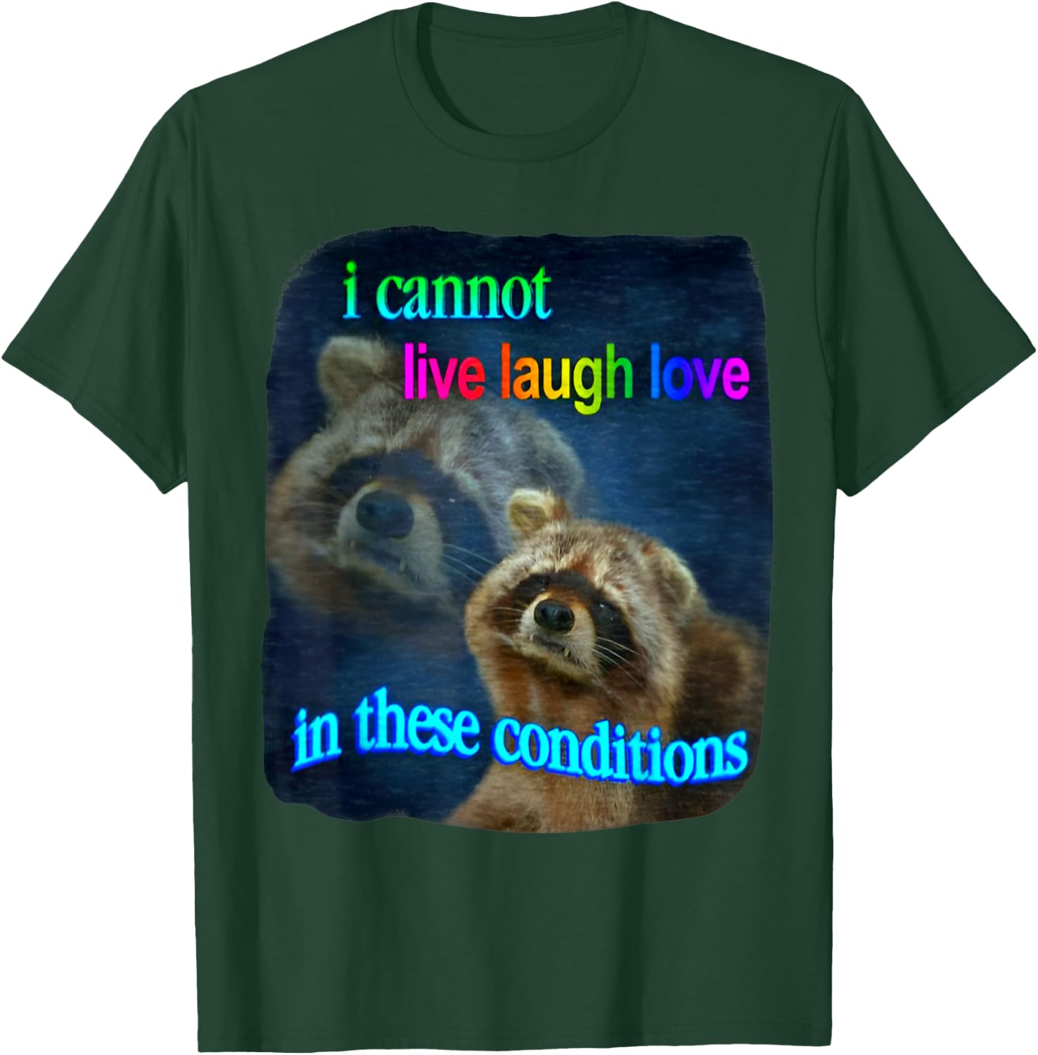 Raccoon Funny I Cannot Live Laugh Loves In These Conditions T-Shirt - T-Shirt | Forest