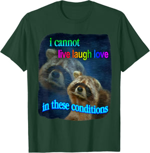 Raccoon Funny I Cannot Live Laugh Loves In These Conditions T-Shirt - T-Shirt | Forest