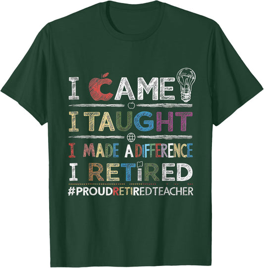 I Came I Taught I Made A Difference I Retired School Out T-Shirt - T-Shirt | Forest