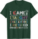 I Came I Taught I Made A Difference I Retired School Out T-Shirt - T-Shirt | Forest