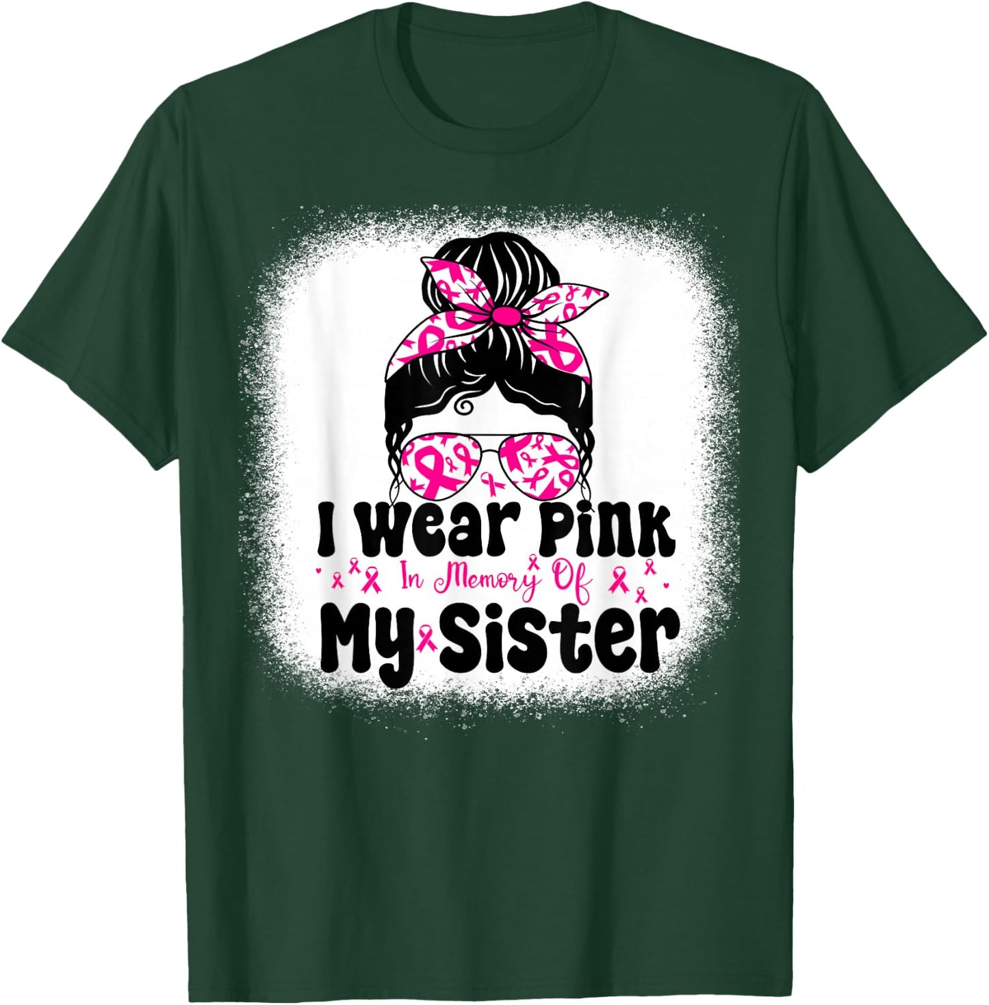 I Wear Pink In Memory Of My Sister Messy bun Breast Cancer T-Shirt - T-Shirt | Forest