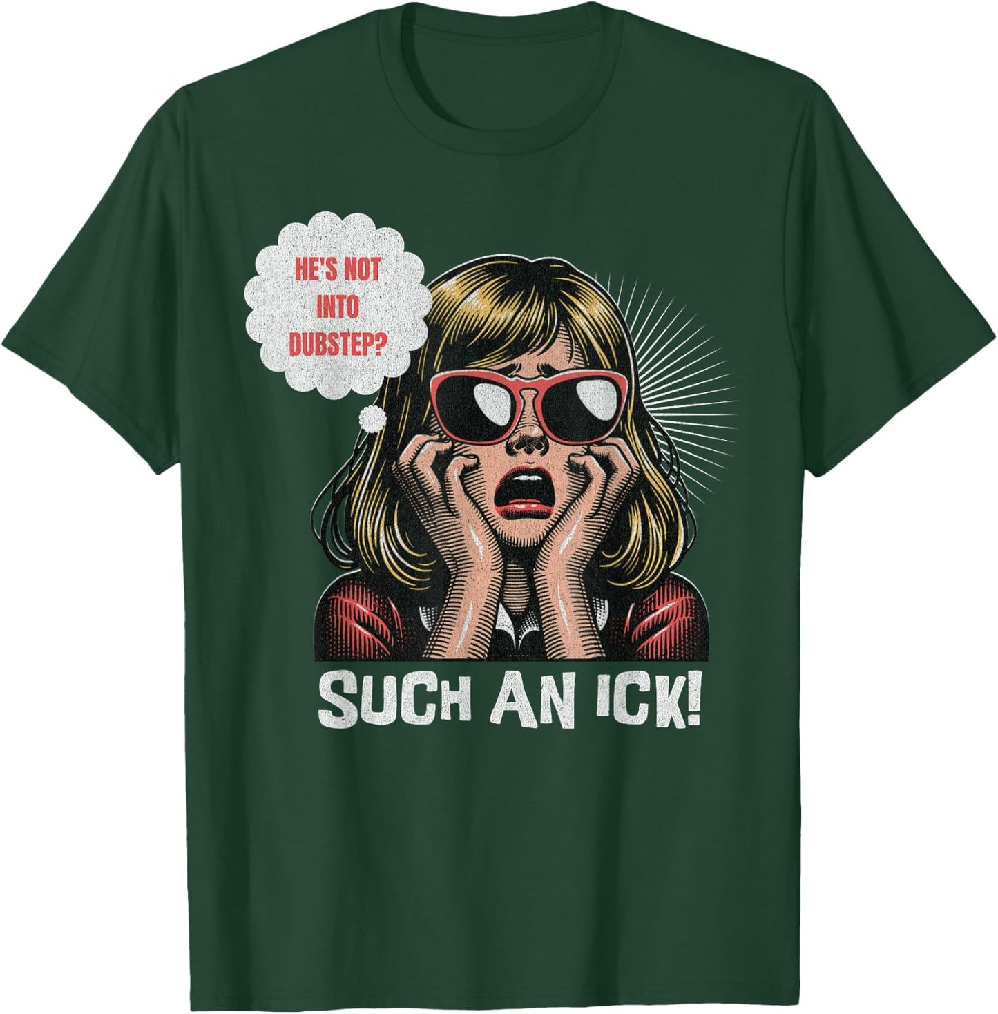 He's Not Into Dubstep? Such An Ick! Dub Festival And Rave T-Shirt - T-Shirt | Forest