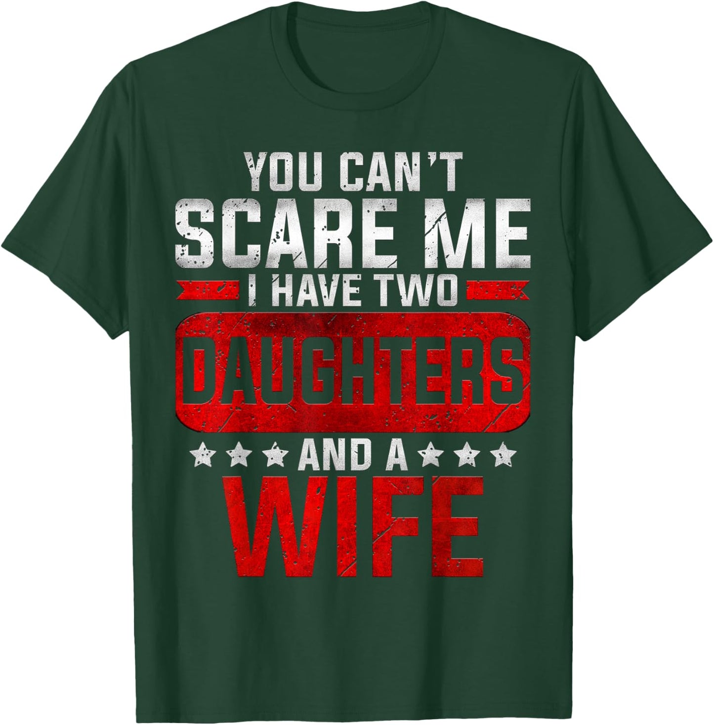Funny Dad You Can't Scare Me I Have Two Daughters And A Wife T-Shirt - T-Shirt | Forest