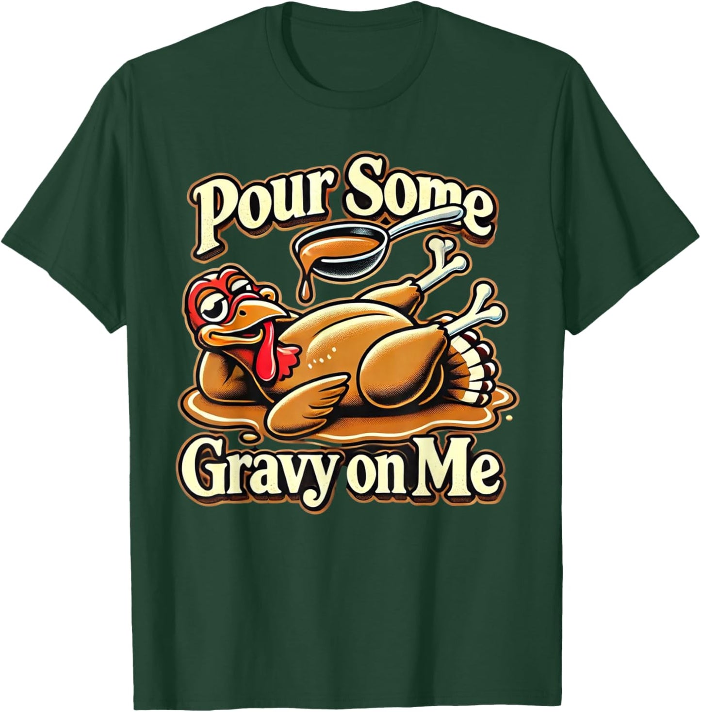 Pour Some Gravy On Me Funny Turkey For Thanksgiving Dinner T-Shirt - T-Shirt | Forest