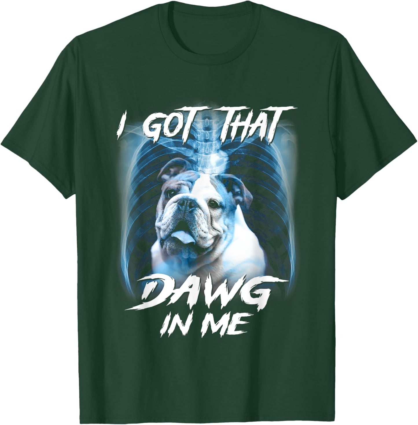 Graphic Bulldogs Lovers Funny Animal I Got That Dawg In Me T-Shirt - T-Shirt | Forest