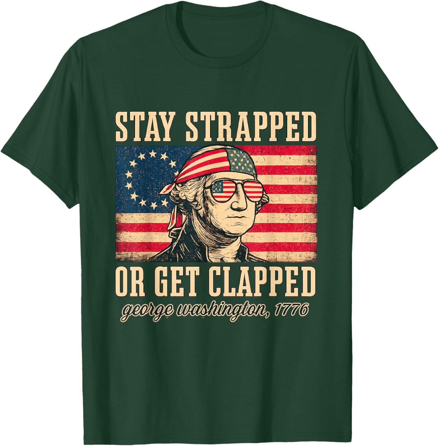 Stay strapped or get clapped, George Washington,4th of July T-Shirt - T-Shirt | Forest