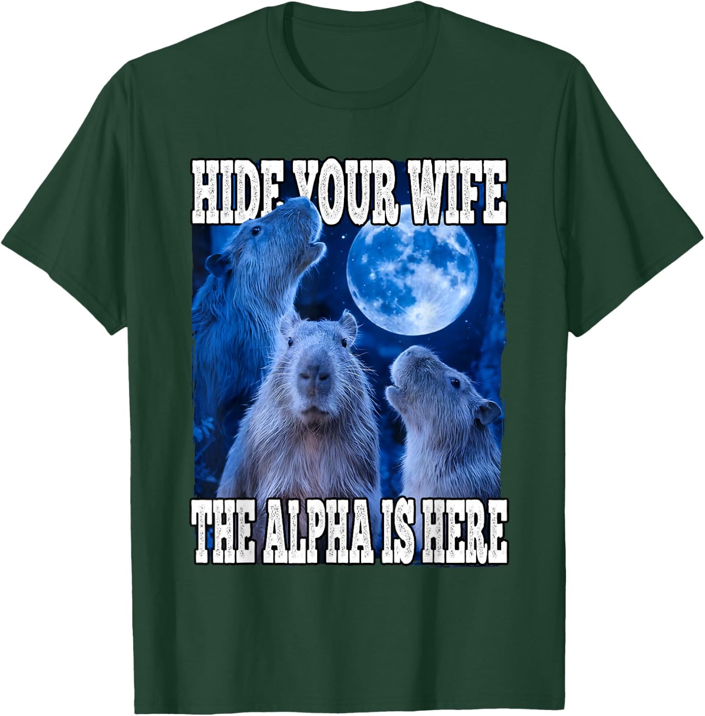 Hide Your Wife The Alpha Is Here Funny Capybara Alpha Meme T-Shirt - T-Shirt | Forest