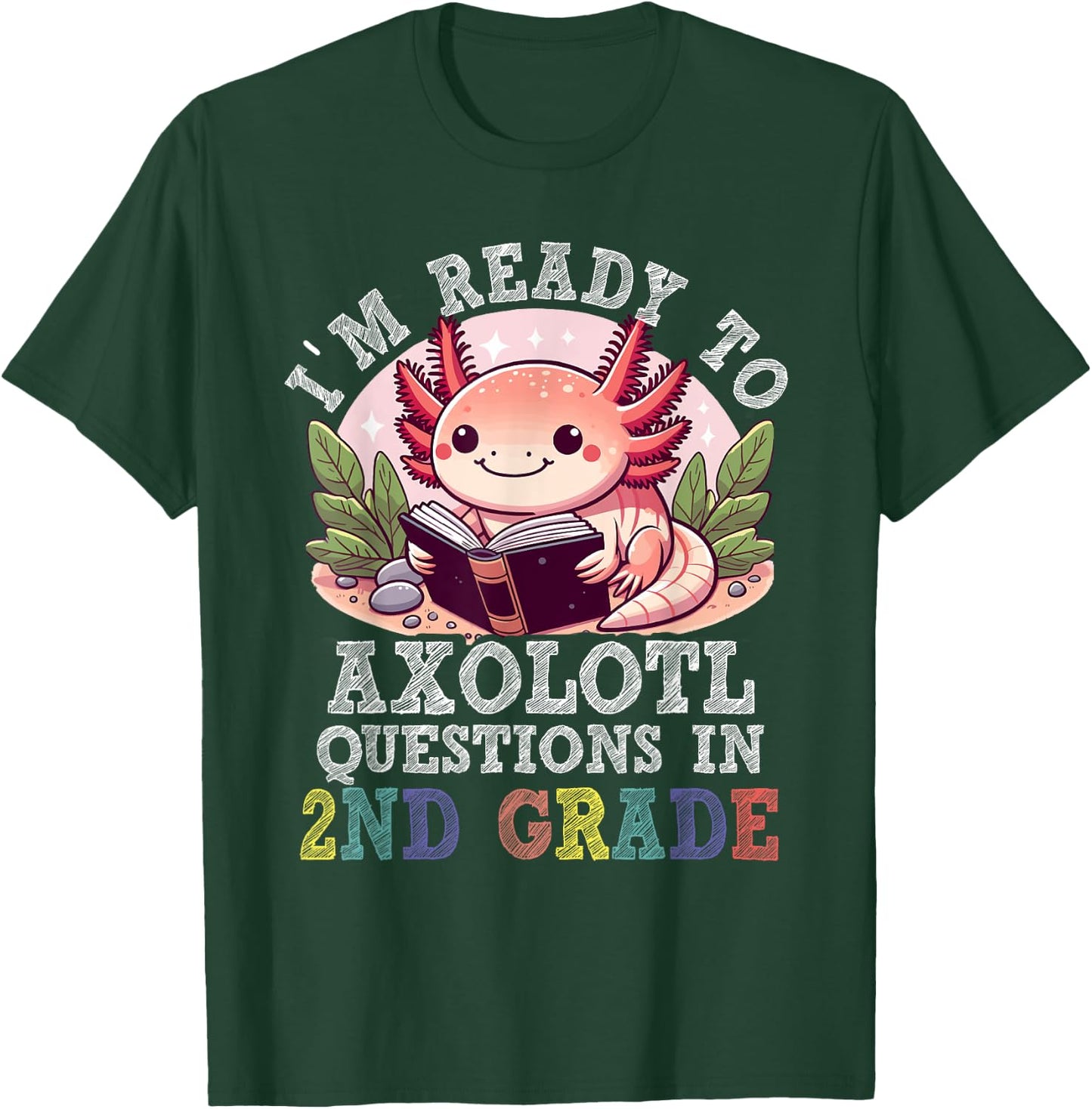I'm Ready to Axolotl Questions in 2nd Grade Back to School T-Shirt - T-Shirt | Forest