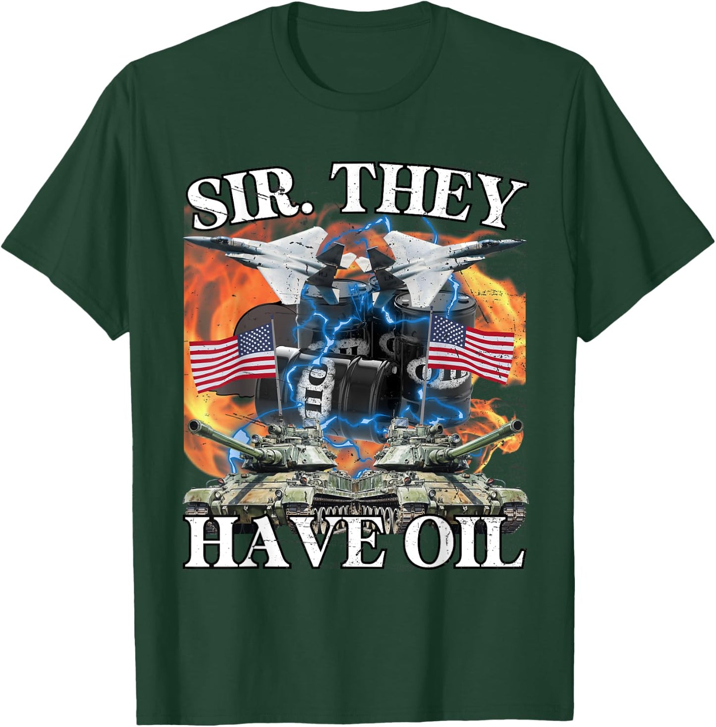 Sir They Have Oil Funny America Wants Oil Meme Patriotic Men T-Shirt - T-Shirt | Forest