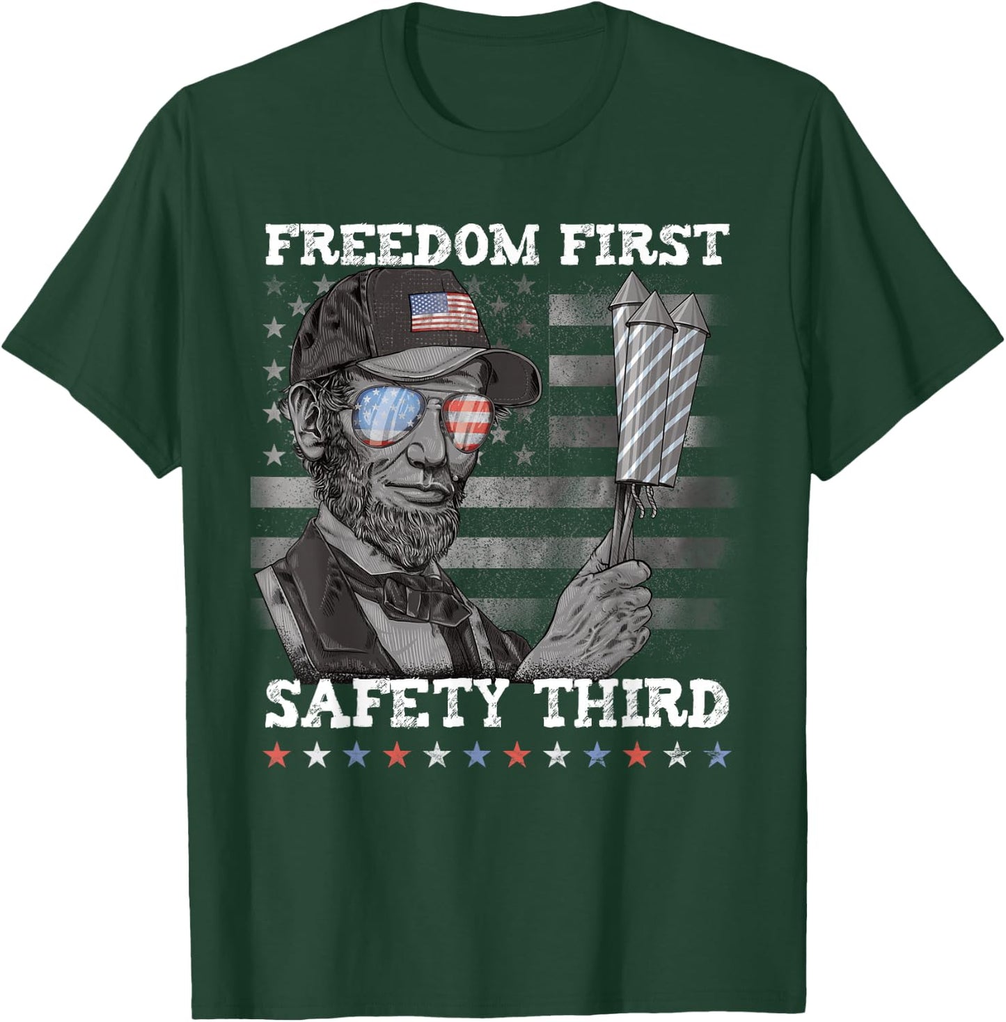 Freedom First Safety Third Fireworks 4th July Lincoln USA T-Shirt - T-Shirt | Forest