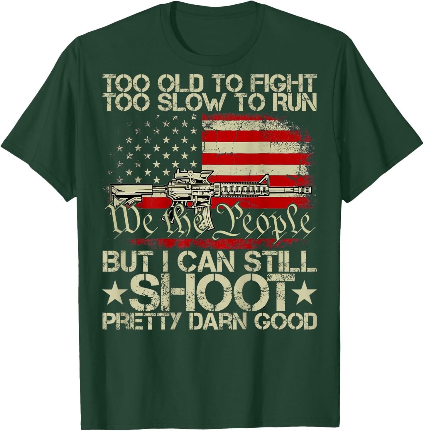 Funny Too Old to Fight Too Slow to Run But I Can Still Shoot T-Shirt - T-Shirt | Forest